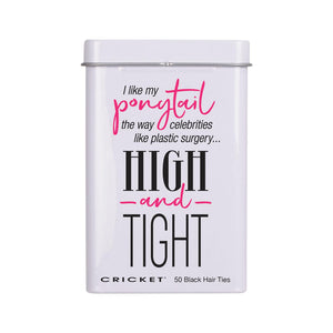A white rectangular tin of CRICKET brand black hair ties with a humorous slogan: I like my ponytail the way celebrities like plastic surgery... HIGH and TIGHT printed on the front in black and pink text. Cricket logo at the bottom with 50 Black Hair Ties